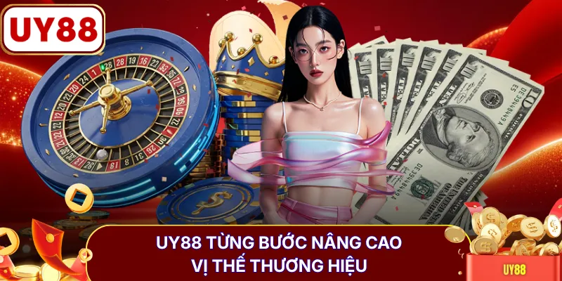 UY88 từng bước nâng cao vị thế thương hiệu 